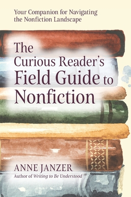 The Curious Reader's Field Guide to Nonfiction - Janzer, Anne
