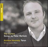 The Curlew: Songs by Peter Warlock - Andrew Kennedy (tenor); Daniel Pailthorpe (flute); Owen Dennis (cor anglais); Pavo Quartet; Simon Lepper (piano)