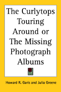 The Curlytops Touring Around or the Missing Photograph Albums