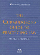 The Curmudgeon's Guide to Practicing Law [with Bookmark]