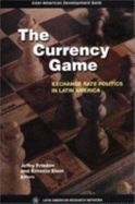 The Currency Game: Exchange Rate Politics in Latin America