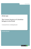 The Current Situation of Colombian Refugees in the World: A Literature Review on Existing Research