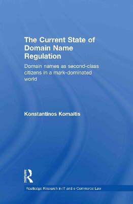 The Current State of Domain Name Regulation: Domain Names as Second Class Citizens in a Mark-Dominated World - Komaitis, Konstantinos