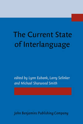 The Current State of Interlanguage: Studies in honor of William E. Rutherford - Eubank, Lynn (Editor), and Selinker, Larry (Editor), and Sharwood Smith, Michael (Editor)