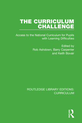 The Curriculum Challenge: Access to the National Curriculum for Pupils with Learning Difficulties - Ashdown, Rob (Editor), and Carpenter, Barry, OBE (Editor), and Bovair, Keith (Editor)