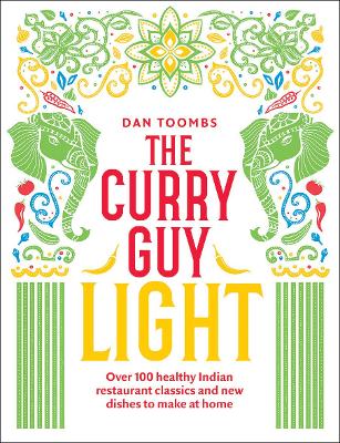 The Curry Guy Light: Over 100 Lighter, Fresher Indian Curry Classics - Toombs, Dan
