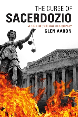 The Curse of Sacerdozio: A Tale of Judicial Conspiracy Volume 1 - Aaron, Glen