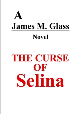 The Curse of Selina - Glass, James M