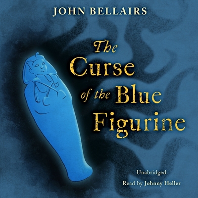 The Curse of the Blue Figurine - Bellairs, John, and Heller, Johnny (Read by)