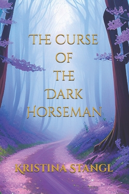 The Curse of the Dark Horseman - Stangl, Kristina