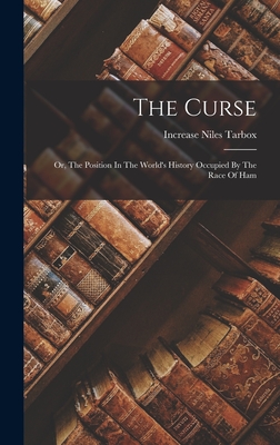 The Curse: Or, The Position In The World's History Occupied By The Race Of Ham - Tarbox, Increase Niles