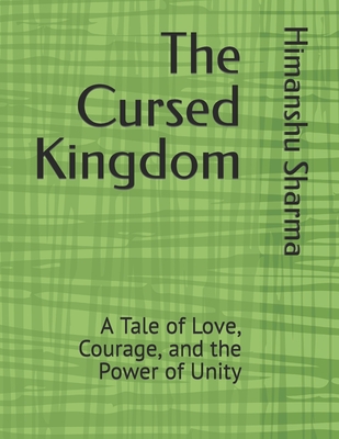 The Cursed Kingdom: A Tale of Love, Courage, and the Power of Unity - Sharma, Himanshu