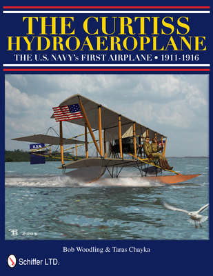 The Curtiss Hydroaeroplane: The U.S. Navy's First Airplane 1911-1916 - Woodling, Bob
