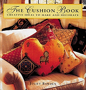 The Cushion Book: Creating Pillows, Bolsters, and Decorative Accents