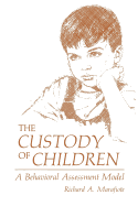 The Custody of Children: A Behavioral Assessment Model - Marafiote, Richard A.