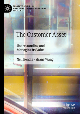 The Customer Asset: Understanding and Managing its Value - Bendle, Neil, and Wang, Shane