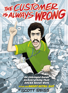 The Customer Is Always Wrong: An Unhinged Guide to Everything That Sucks about Work (from an Angry Retail Guy) - The Perfect Funny Christmas Gift for Retail Workers or Anyone Who Has Ever Had a Bad Day at the Office