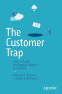 The Customer Trap: How to Avoid the Biggest Mistake in Business