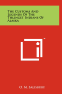 The Customs And Legends Of The Thlinget Indians Of Alaska