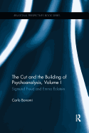 The Cut and the Building of Psychoanalysis, Volume I: Sigmund Freud and Emma Eckstein