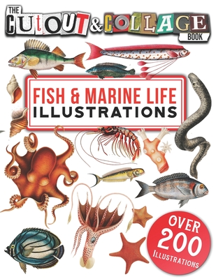 The Cut Out And Collage Book Fish & Marine Life Illustrations: Over 200 High Quality Marine Life & Fish illustrations For Collage And Mixed Media Artists - Heaven, Collage