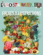 The Cut Out And Collage Book Vintage Fruits Illustrations: Over 170 High Quality Fruit Illustrations For Collage And Mixed Media Artists