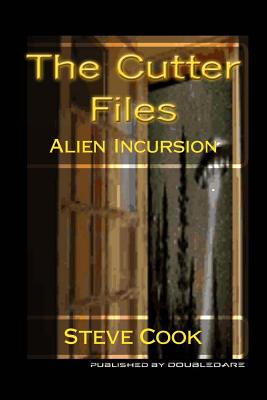 The Cutter Files: Alien Incursion - Cook, Steve