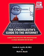 The Cybersleuth's Guide to the Internet: Conducting Effective Free Investigative & Legal Research on the Web