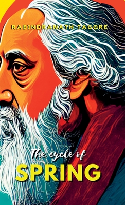 The Cycle of Spring - Tagore, Rabindranath