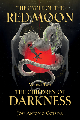 The Cycle of the Red Moon Volume 2: The Children of Darkness - Cotrina, Jos Antonio, and Labarbera, Kate (Translated by), and Campbell, Gabriella (Translated by)