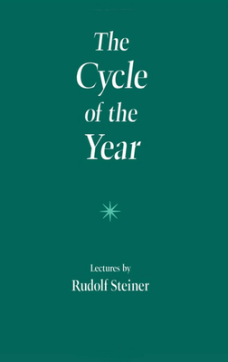 The Cycle of the Year: As Breathing Process of the Earth (Cw 223) - Steiner, Rudolf, and Betteridge, Barbara (Translated by), and Dawson, Frances E (Translated by)