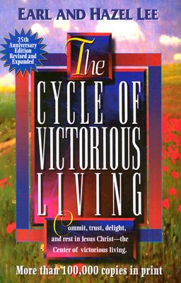 The Cycle of Victorious Living: Commit, Trust, Delight, and Rest in Jesus Christ--The Center of Victorious Living. - Lee, Earl, and Lee, Hazel