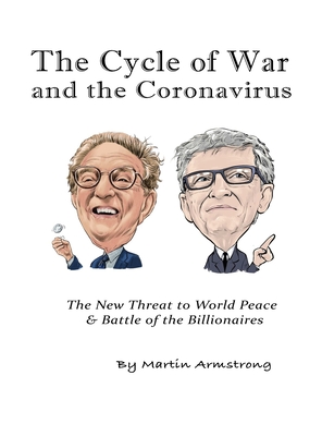 The Cycle of War and the Coronavirus: The New Threat to World Peace & Battle of the Billionaires - Armstrong, Martin A