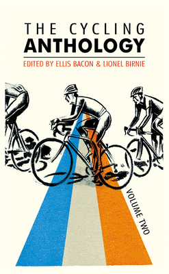 The Cycling Anthology: Volume Two (2/5) - Bacon, Ellis (Editor), and Birnie, Lionel (Editor), and Fotheringham, William (Contributions by)