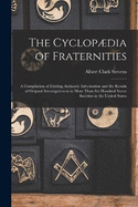 The Cyclopdia of Fraternities; a Compilation of Existing Authentic Information and the Results of Original Investigation as to More Than six Hundred Secret Societies in the United States