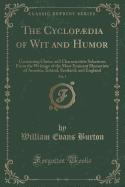 The Cyclopaedia of Wit and Humor, Vol. 1: Containing Choice and Characteristic Selections From the Writings of the Most Eminent Humorists of America, Ireland, Scotland, and England (Classic Reprint)