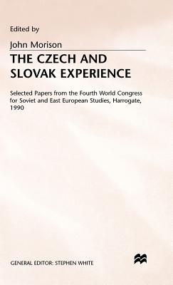 The Czech and Slovak Experience: Selected Papers from the Fourth World Congress for Soviet and East European Studies, Harrogate, 1990 - Morison, John (Editor)