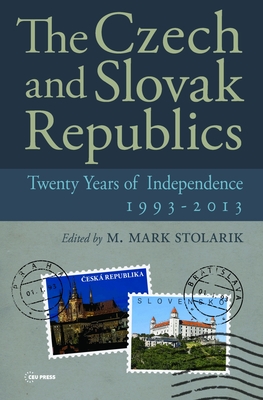 The Czech and Slovak Republics: Twenty Years of Independence, 1993-2013 - Stolarik, M. Mark (Editor)