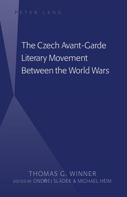 The Czech Avant-Garde Literary Movement Between the World Wars: edited by Ondrej Sldek and Michael Heim - Winner, Thomas G, and Sldek, Ondrej (Editor), and Heim, Michael (Editor)