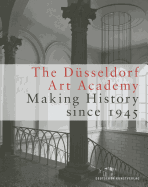 The Dsseldorf Art Academy: Making History Since 1945