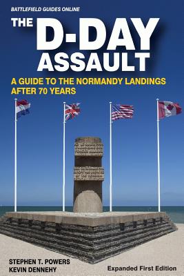 The D-Day Assault: A 70th Anniversary Guide to the Normandy Landings - Dennehy, Kevin, and Powers, Stephen T