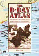 The D-Day Atlas: The Difinitive Account of the Allied Invasion of Normandy - Man, John