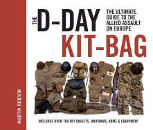 The D-Day Kit Bag: The Ultimate Guide to the Allied Assault On Europe