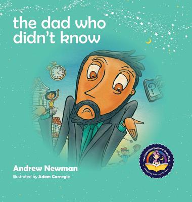 The Dad Who Didn't Know: Encouraging Children (and Dad's) To Accept Help From Others - Newman, Andrew