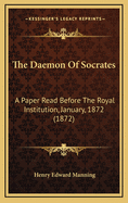 The Daemon of Socrates: A Paper Read Before the Royal Institution, January, 1872 (1872)