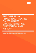 The Dahlia: A Practical Treatise on Its Habits, Characteristics, Cultivation and History