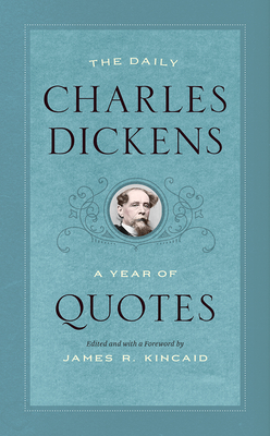 The Daily Charles Dickens: A Year of Quotes - Dickens, and Kincaid, James R (Foreword by)