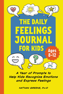 The Daily Feelings Journal for Kids: A Year of Prompts to Help Kids Recognize Emotions and Express Feelings