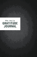 The Daily Gratitude Journal: Thoughtful Reflections for a Happier Life