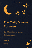 The Daily Journal For Men: 365 Questions To Deepen Self-Awareness